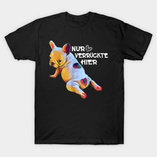 NUR VERRUCKTE HIER T-Shirt